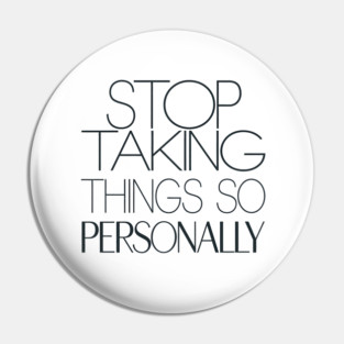 Stop Taking things so Personally, Funny Saying Pin