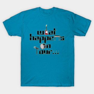 what happens on tour... T-Shirt