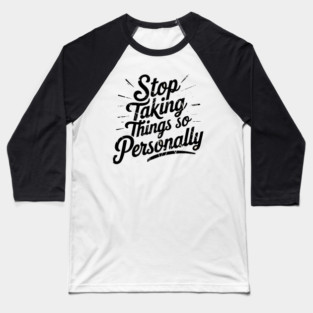 Stop Taking things so Personally, Funny Saying Baseball T-Shirt