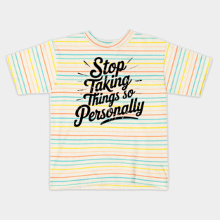 Stop Taking things so Personally, Funny Saying Kids T-Shirt