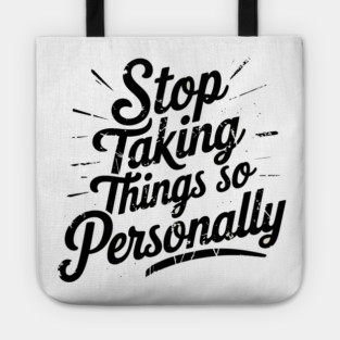 Stop Taking things so Personally, Funny Saying Tote