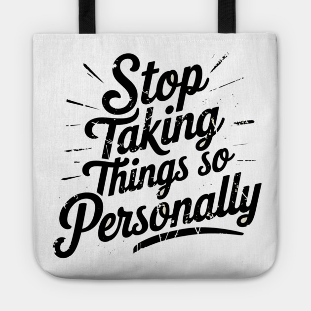 Stop Taking things so Personally, Funny Saying Tote by logiamerch