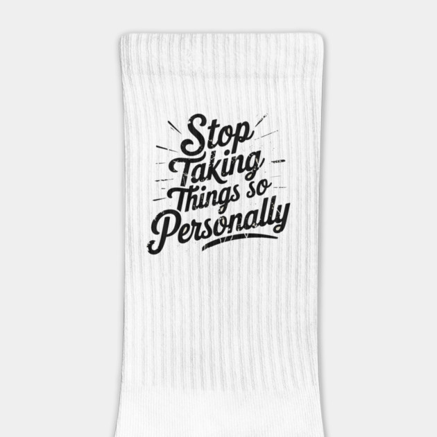 Stop Taking things so Personally, Funny Saying by logiamerch
