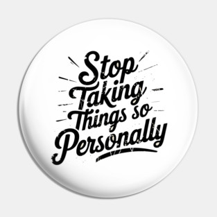 Stop Taking things so Personally, Funny Saying Pin