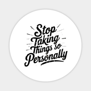 Stop Taking things so Personally, Funny Saying Magnet
