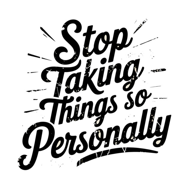 Stop Taking things so Personally, Funny Saying by logiamerch