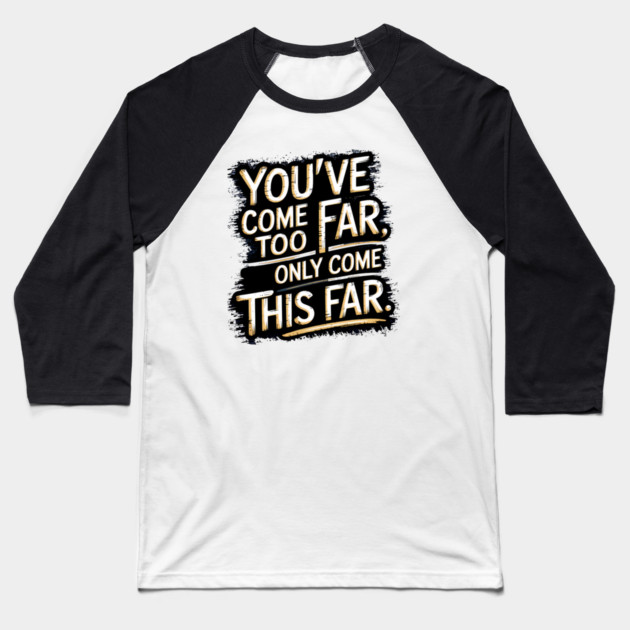 You've come so Far Motivational saying Baseball T-Shirt by logiamerch
