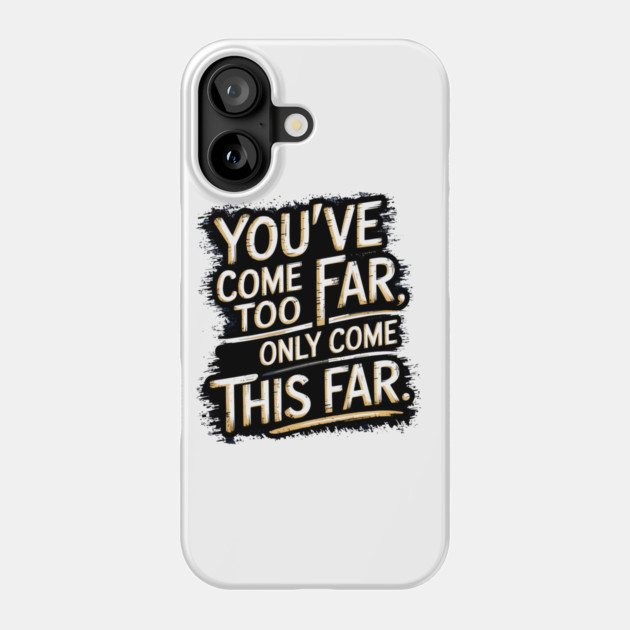 You've come so Far Motivational saying Phone Case by logiamerch