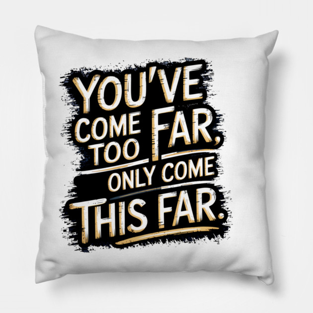 You've come so Far Motivational saying Pillow by logiamerch