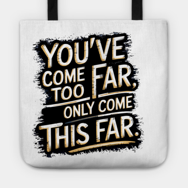 You've come so Far Motivational saying Tote by logiamerch