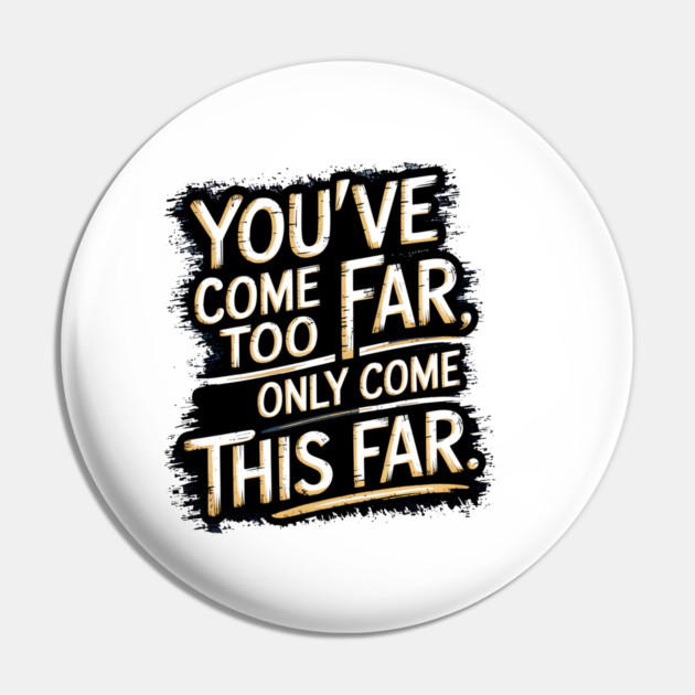 You've come so Far Motivational saying Pin by logiamerch