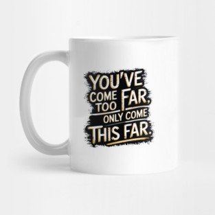 You've come so Far Motivational saying Mug