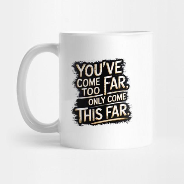 You've come so Far Motivational saying by logiamerch