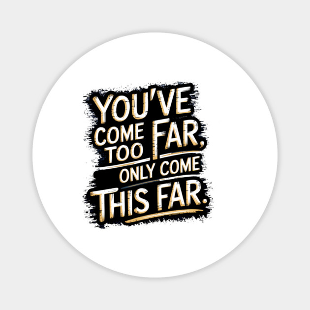 You've come so Far Motivational saying Magnet by logiamerch