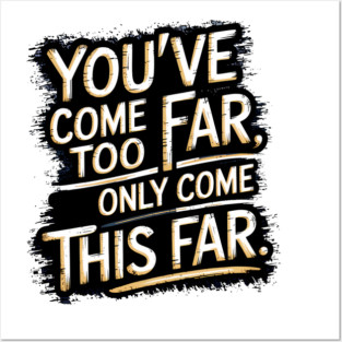 You've come so Far Motivational saying Posters and Art