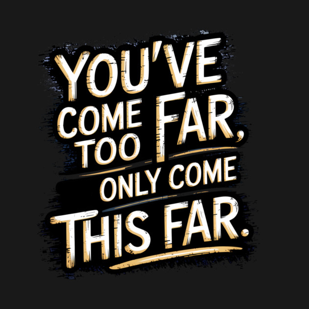 You've come so Far Motivational saying by logiamerch