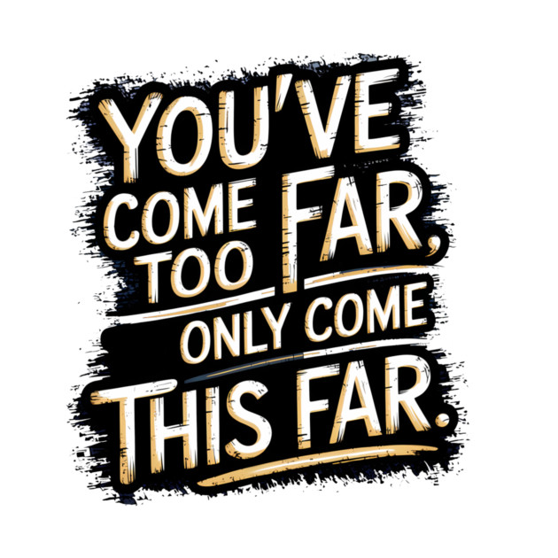 You've come so Far Motivational saying by logiamerch