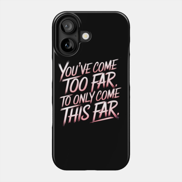 You've come so Far Motivational Phone Case by logiamerch