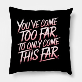 You've come so Far Motivational Pillow