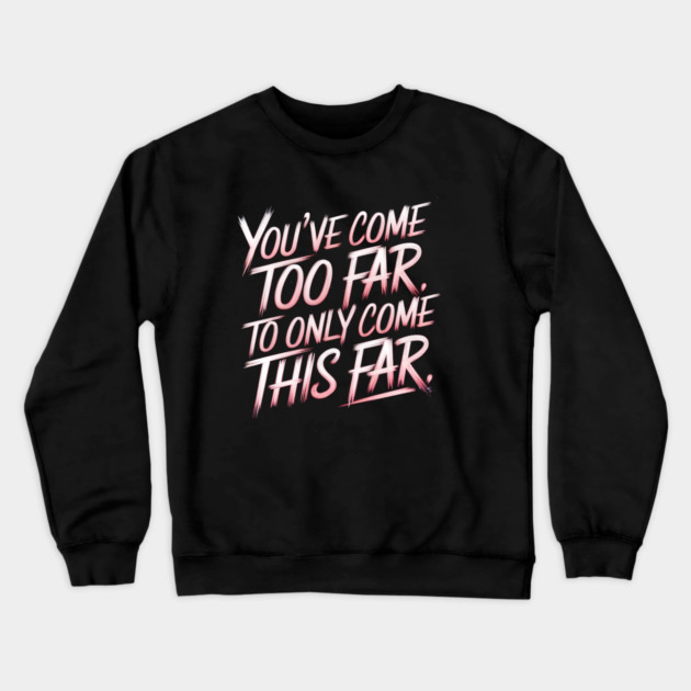 You've come so Far Motivational Crewneck Sweatshirt by logiamerch