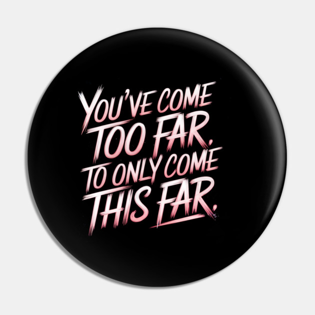 You've come so Far Motivational Pin by logiamerch