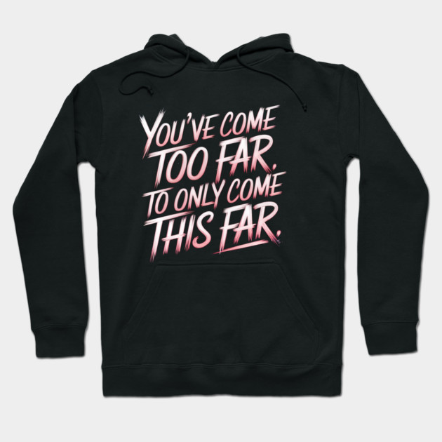 You've come so Far Motivational Hoodie by logiamerch