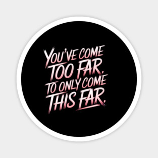 You've come so Far Motivational Magnet
