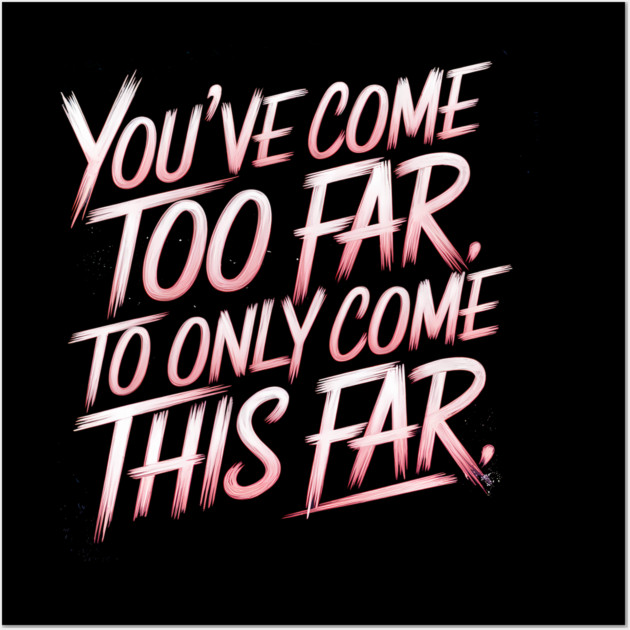 You've come so Far Motivational Wall Art by logiamerch