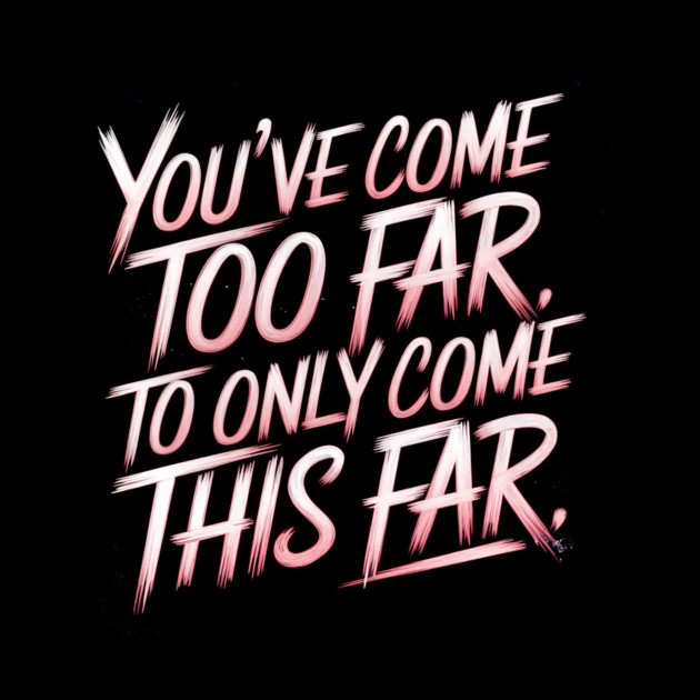 You've come so Far Motivational by logiamerch