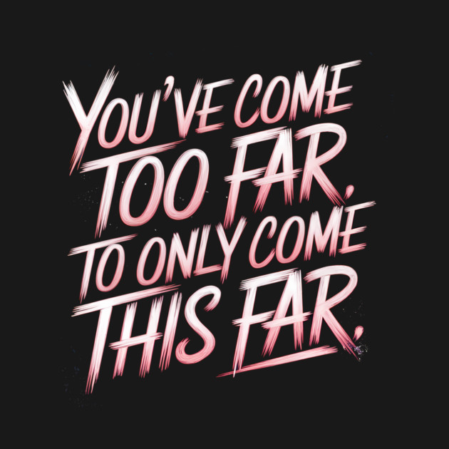 You've come so Far Motivational by logiamerch