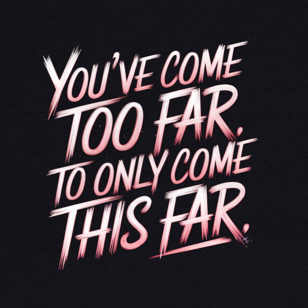 You've come so Far Motivational by logiamerch