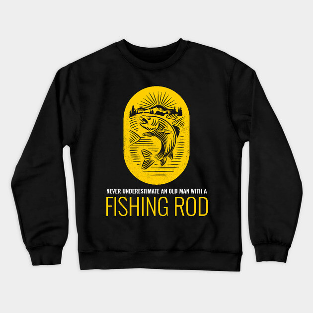Never Underestimate An Old Man With A Fishing Rod Crewneck Sweatshirt by Pixel Threads 
