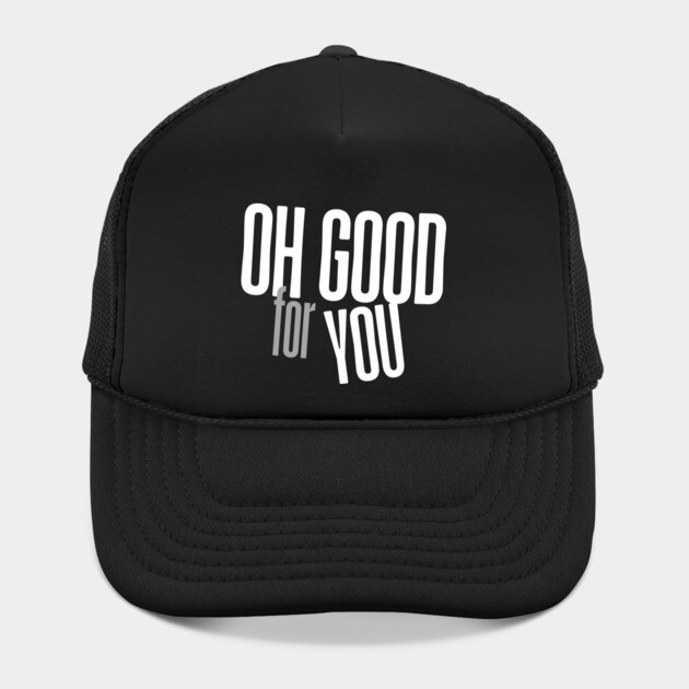 Oh Good For You by Low Life Shirts