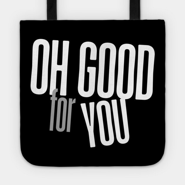 Oh Good For You Tote by Low Life Shirts