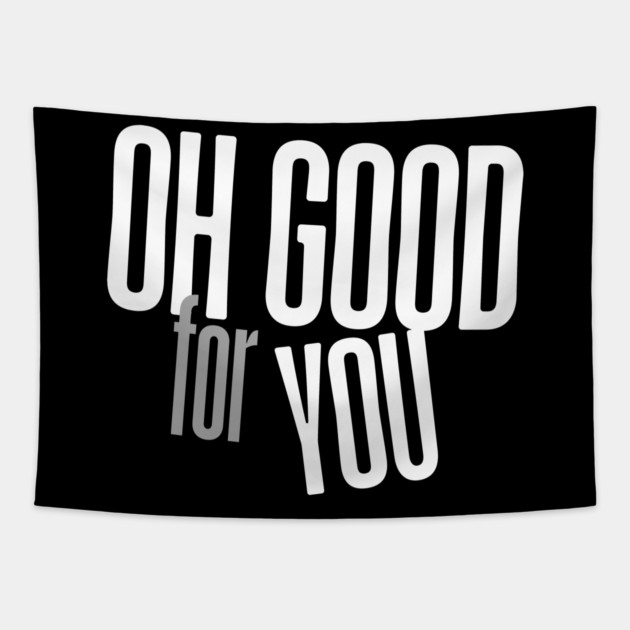 Oh Good For You Tapestry by Low Life Shirts