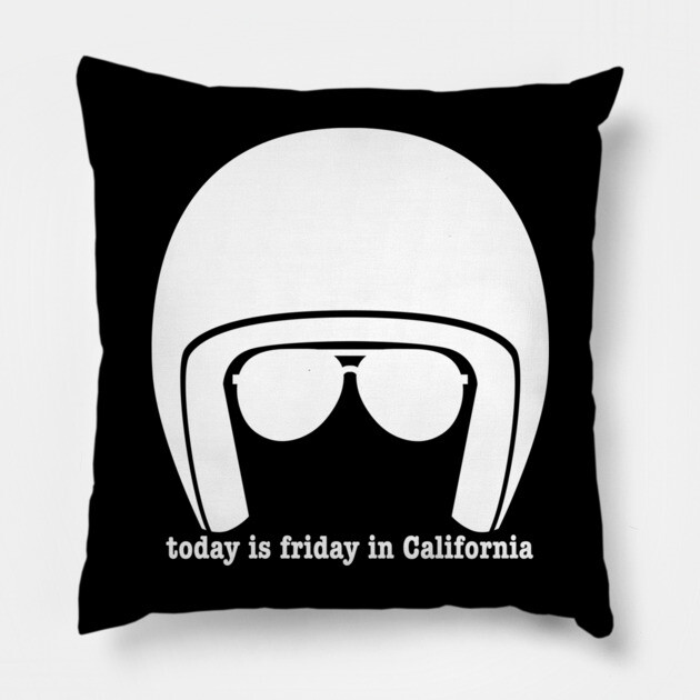 Today is Friday in California Pillow by Low Life Shirts