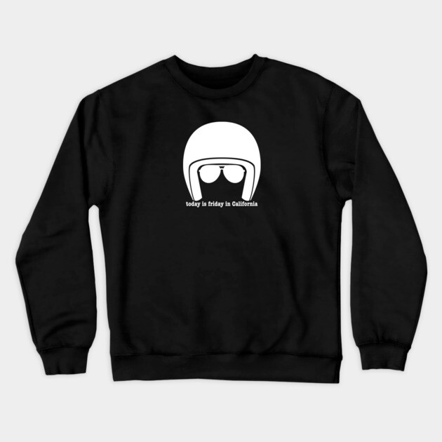 Today is Friday in California Crewneck Sweatshirt by Low Life Shirts
