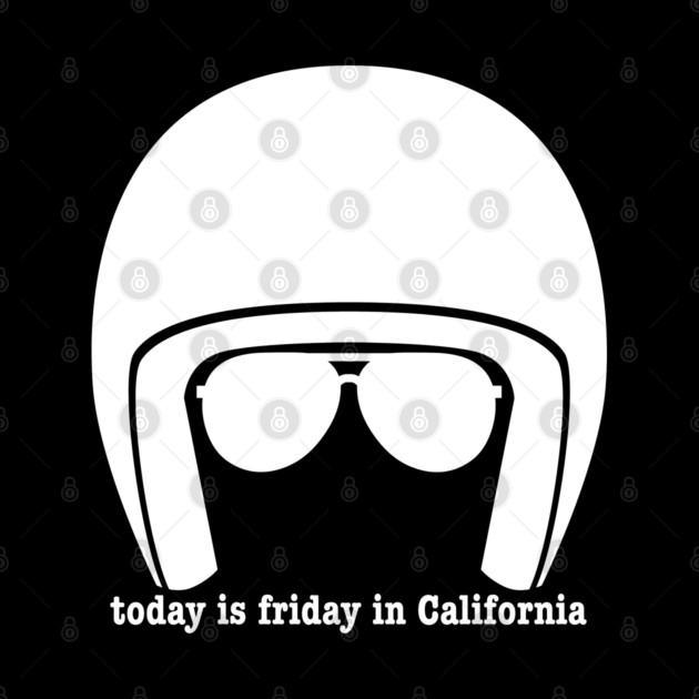 Today is Friday in California by Low Life Shirts