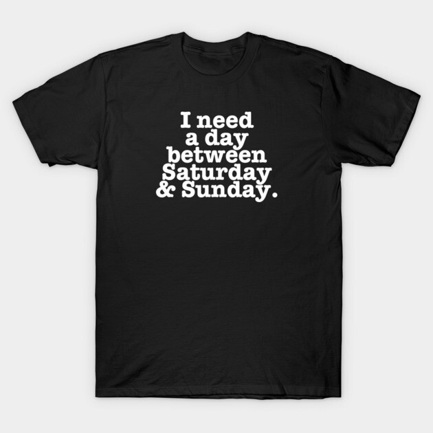 Extra Day Please T-Shirt by Low Life Shirts