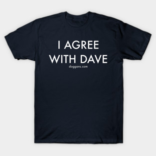 I Agree With Dave T-Shirt