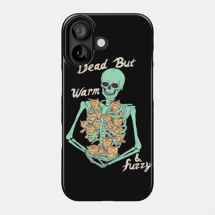 Dead But Warm & Fuzzy Phone Case