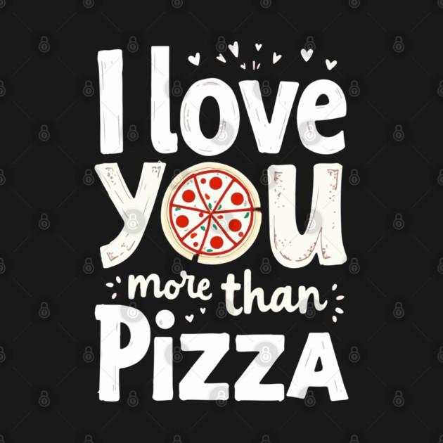 I Love You More Than Pizza by Urbanprint
