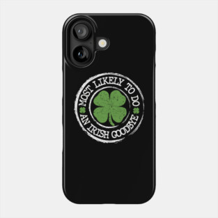 Most Likely to Do an Irish Goodbye Shamrock Phone Case