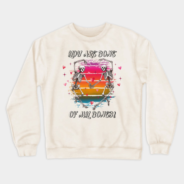 You Are Bone of My Bones: A Valentine's Day Celebration Crewneck Sweatshirt by criarthdesign