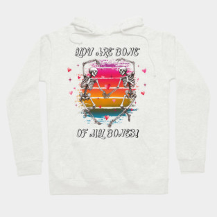 You Are Bone of My Bones: A Valentine's Day Celebration Hoodie