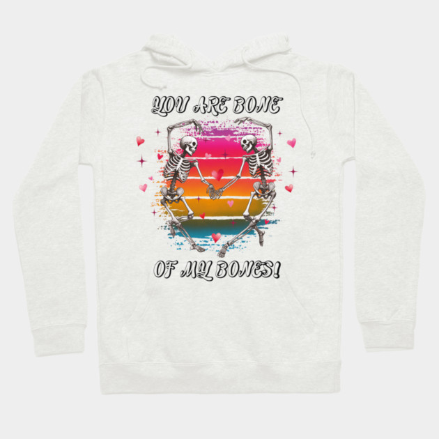 You Are Bone of My Bones: A Valentine's Day Celebration Hoodie by criarthdesign