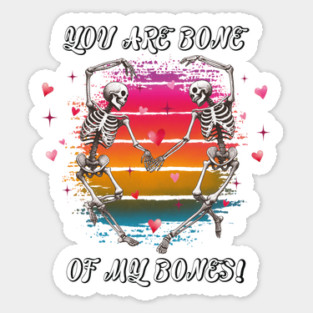 You Are Bone of My Bones: A Valentine's Day Celebration Sticker