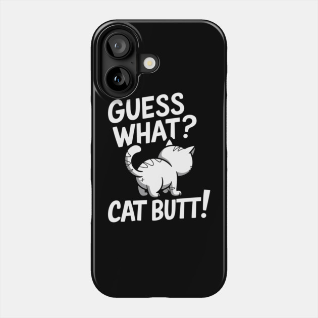 Guess What? Cat Butt! Feline Sarcasm Phone Case by Anticorporati