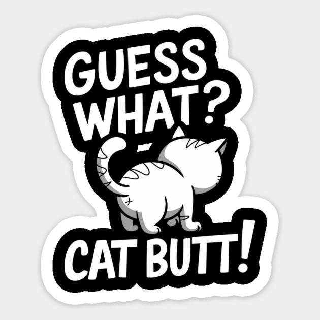 Guess What? Cat Butt! Feline Sarcasm Magnet by Anticorporati