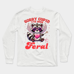 Sorry Cupid I've Been Feral Long Sleeve T-Shirt